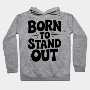 Born to Stand Out Hoodie