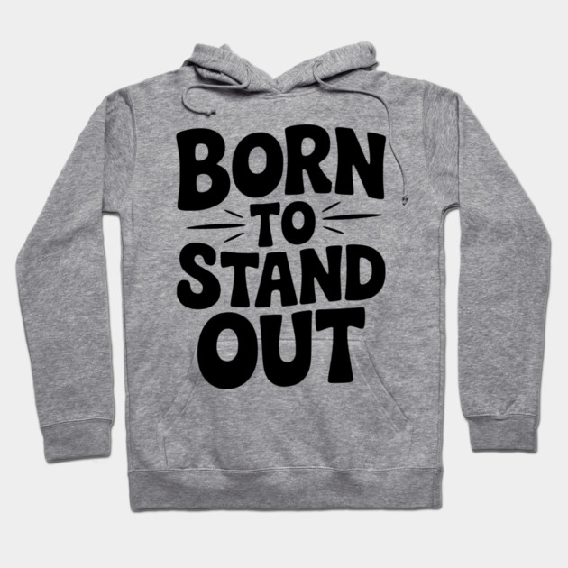 Born to Stand Out Hoodie by Frank Ring