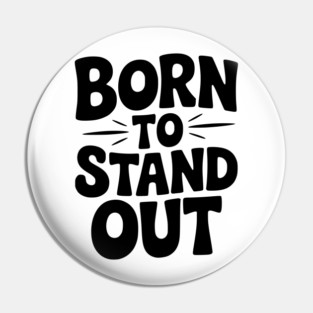 Born to Stand Out Pin