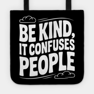 Be Kind It Confuses People Tote