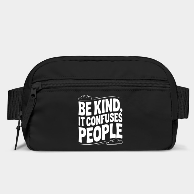 Be Kind It Confuses People by Frank Ring
