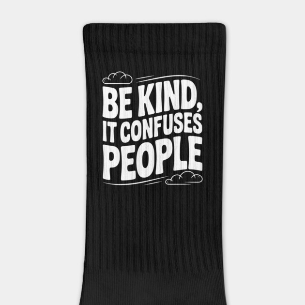 Be Kind It Confuses People by Frank Ring