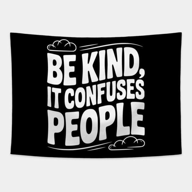 Be Kind It Confuses People Tapestry by Frank Ring