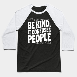 Be Kind It Confuses People Baseball T-Shirt