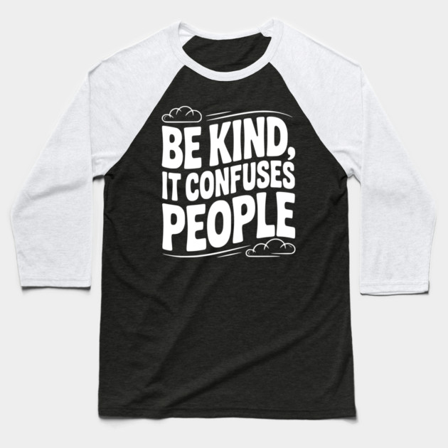 Be Kind It Confuses People Baseball T-Shirt by Frank Ring