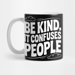 Be Kind It Confuses People Mug