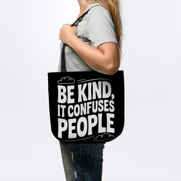 Be Kind It Confuses People by Frank Ring