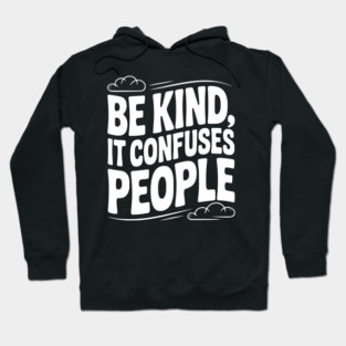 Be Kind It Confuses People Hoodie