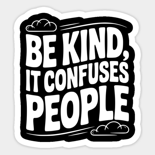 Be Kind It Confuses People Sticker by Frank Ring