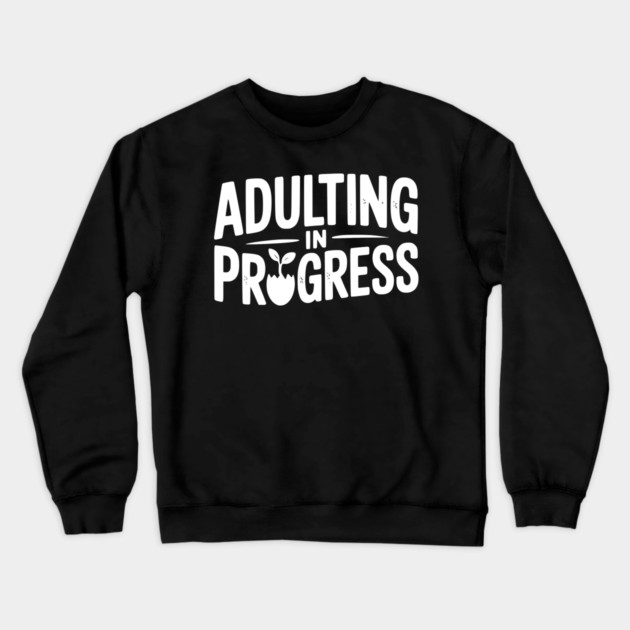 Adulting in Progress Crewneck Sweatshirt by Frank Ring