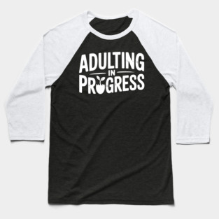 Adulting in Progress Baseball T-Shirt