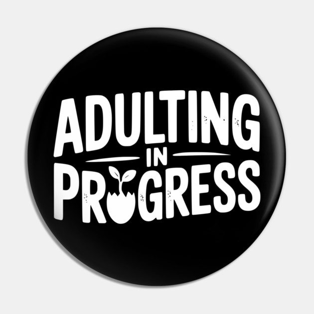 Adulting in Progress Pin by Frank Ring