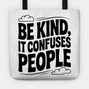 Be Kind It Confuses People Tote