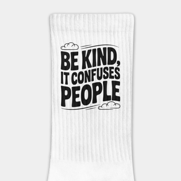 Be Kind It Confuses People by Frank Ring