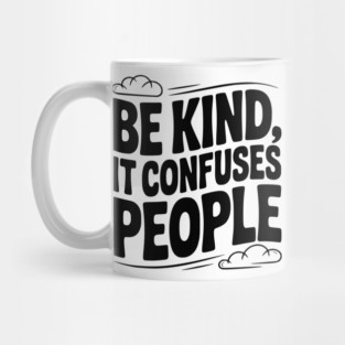 Be Kind It Confuses People Mug
