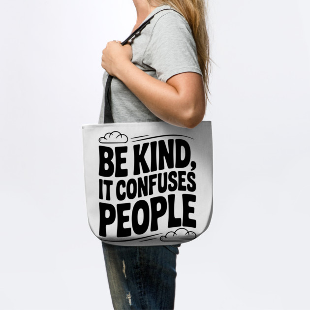 Be Kind It Confuses People by Frank Ring