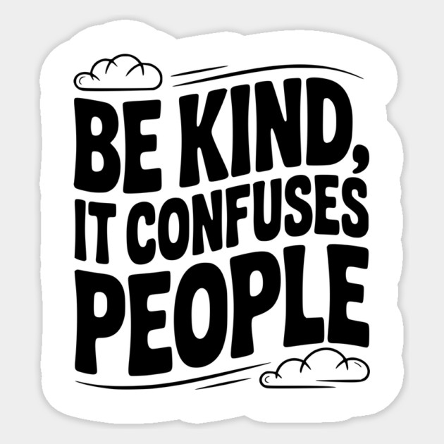 Be Kind It Confuses People Sticker by Frank Ring