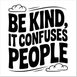 Be Kind It Confuses People Posters and Art