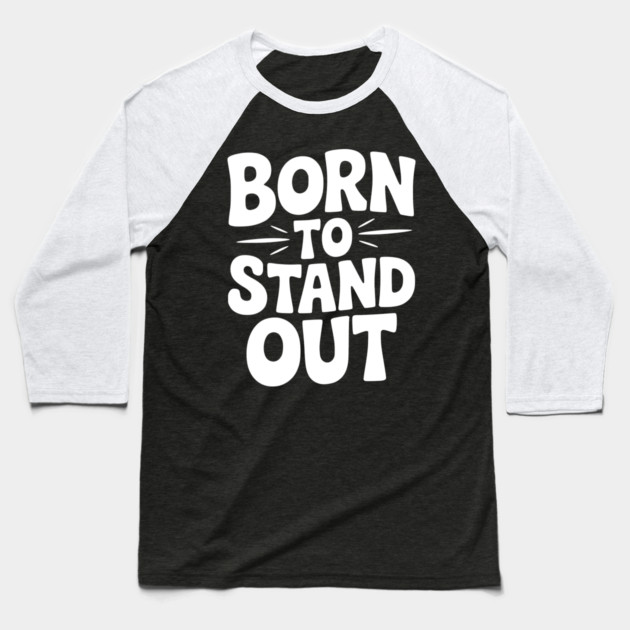 Born to Stand Out Baseball T-Shirt by Frank Ring