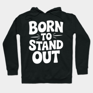 Born to Stand Out Hoodie