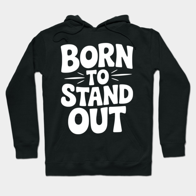 Born to Stand Out Hoodie by Frank Ring