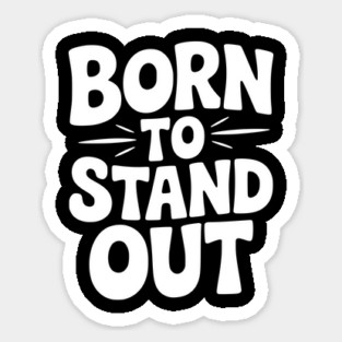 Born to Stand Out Sticker