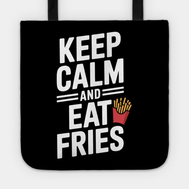 Keep Calm and Eat Fries Tote by Frank Ring