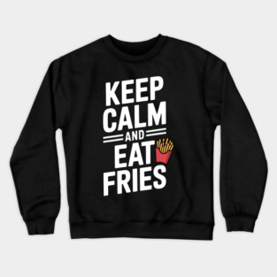 Keep Calm and Eat Fries Crewneck Sweatshirt