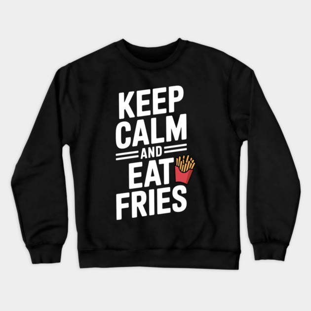 Keep Calm and Eat Fries Crewneck Sweatshirt by Frank Ring