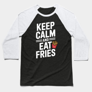 Keep Calm and Eat Fries Baseball T-Shirt