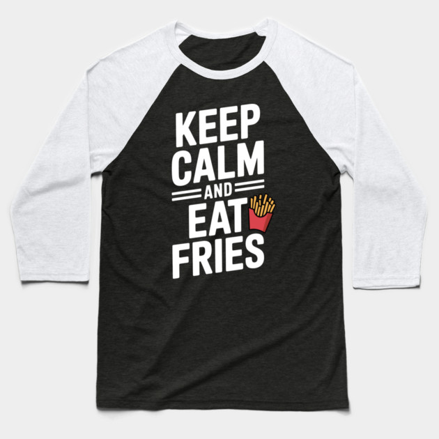 Keep Calm and Eat Fries Baseball T-Shirt by Frank Ring