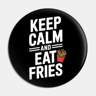Keep Calm and Eat Fries Pin