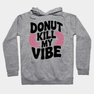 Donut Kill My Vibe Hoodie