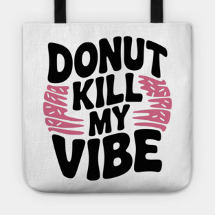 Donut Kill My Vibe Tote