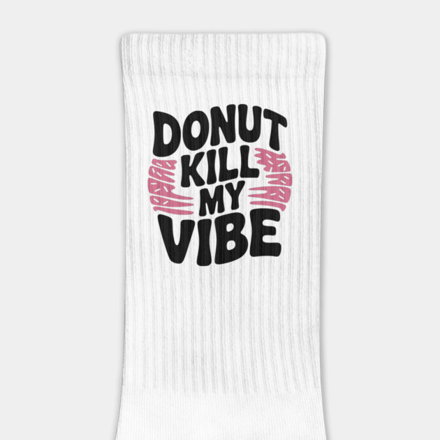 Donut Kill My Vibe by Frank Ring