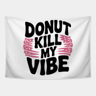 Donut Kill My Vibe Tapestry
