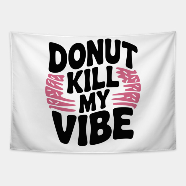 Donut Kill My Vibe Tapestry by Frank Ring