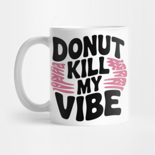 Donut Kill My Vibe Mug