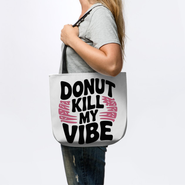 Donut Kill My Vibe by Frank Ring