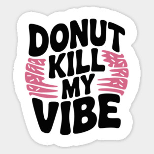 Donut Kill My Vibe Magnet