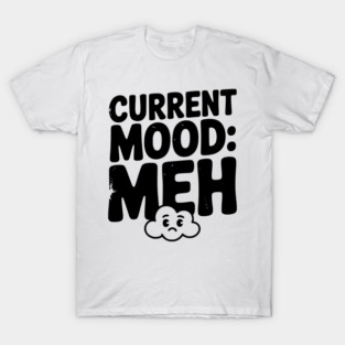 Current Mood: Meh T-Shirt