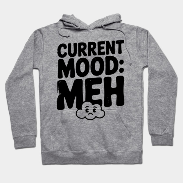 Current Mood: Meh Hoodie by Frank Ring