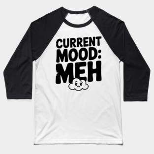 Current Mood: Meh Baseball T-Shirt