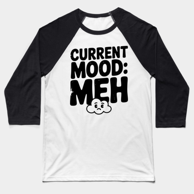 Current Mood: Meh Baseball T-Shirt by Frank Ring