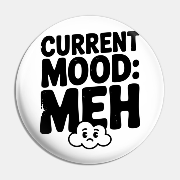 Current Mood: Meh Pin by Frank Ring
