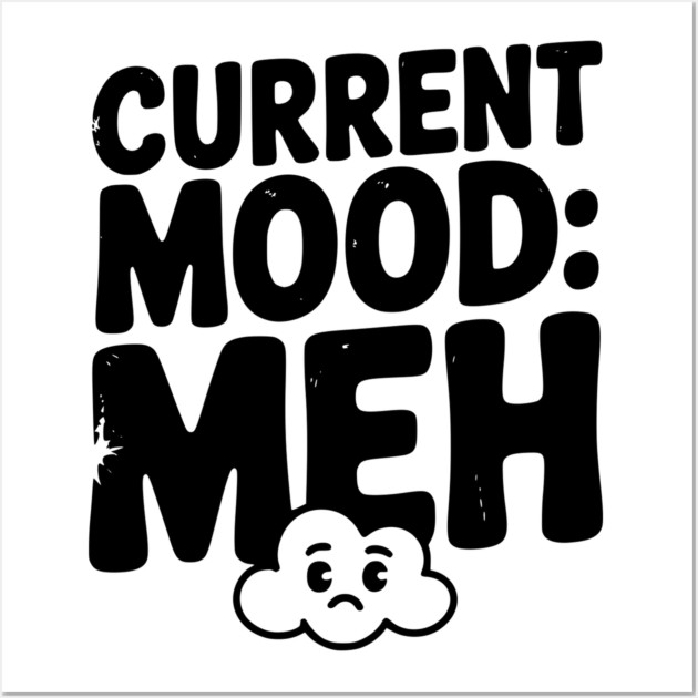 Current Mood: Meh Wall Art by Frank Ring