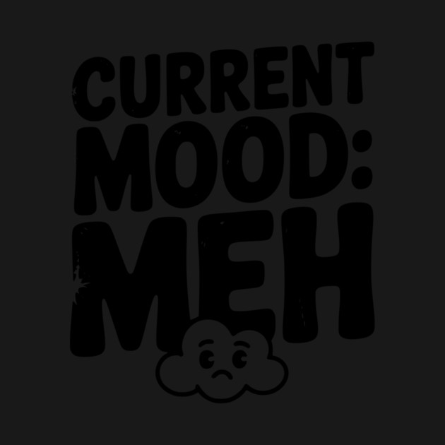 Current Mood: Meh by Frank Ring