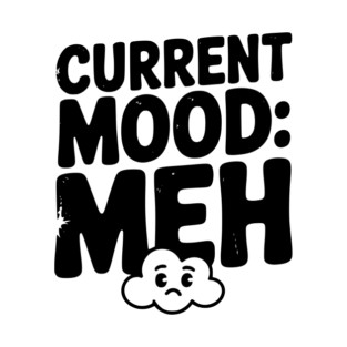 Current Mood: Meh T-Shirt