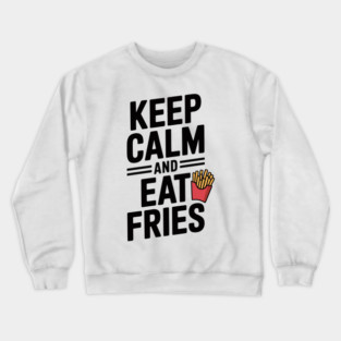 Keep Calm and Eat Fries Crewneck Sweatshirt