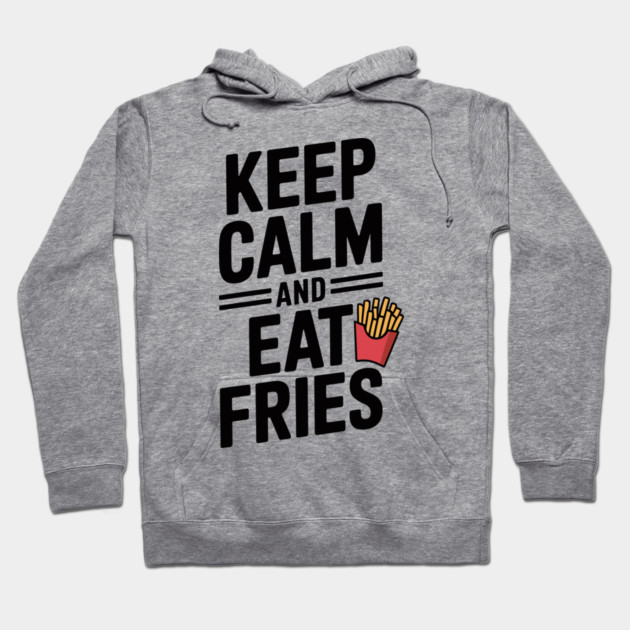 Keep Calm and Eat Fries Hoodie by Frank Ring